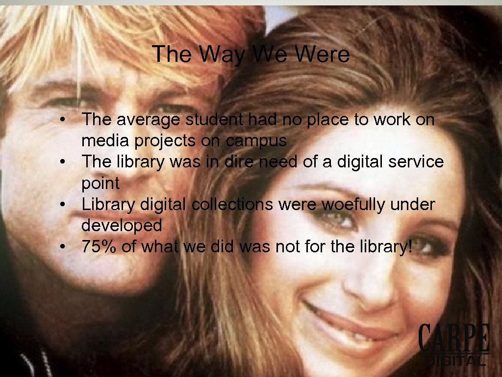 The Way We Were • The average student had no place to work on