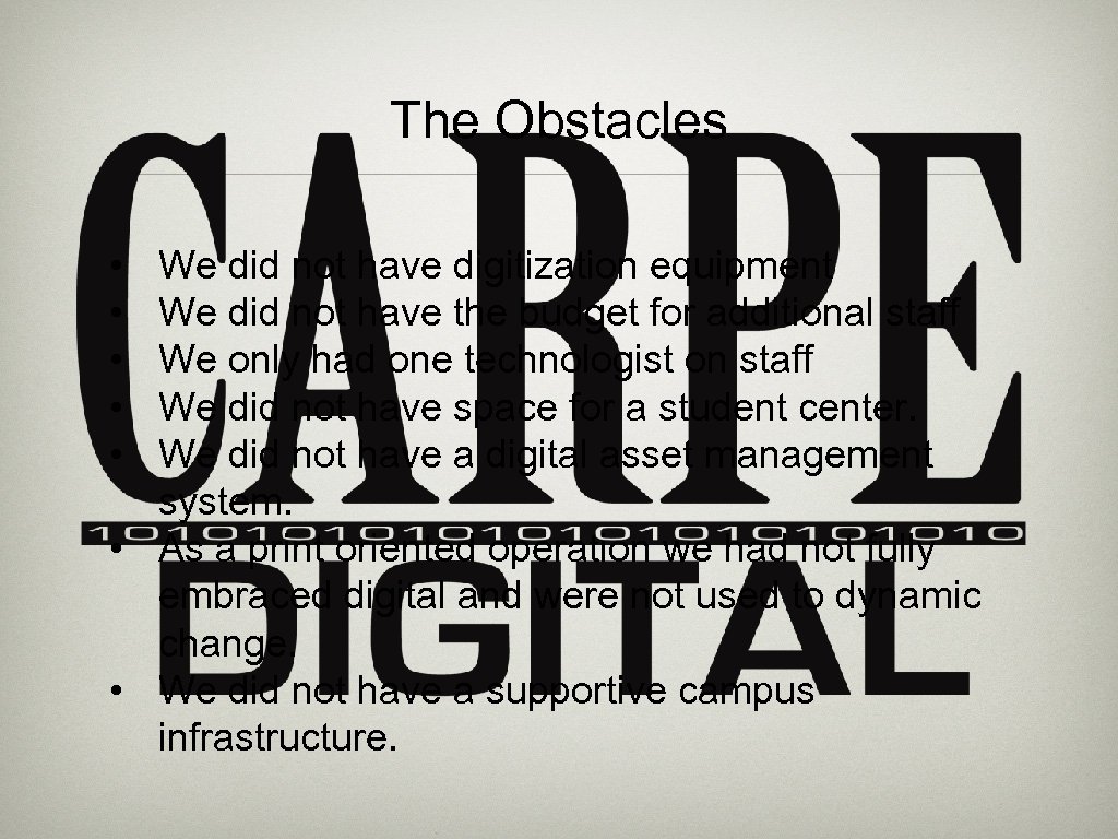 The Obstacles • • • We did not have digitization equipment We did not