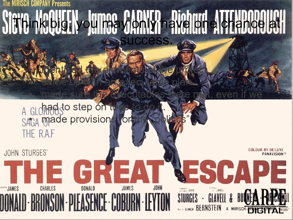 Think big, you may only have one chance at success. • identified the elements