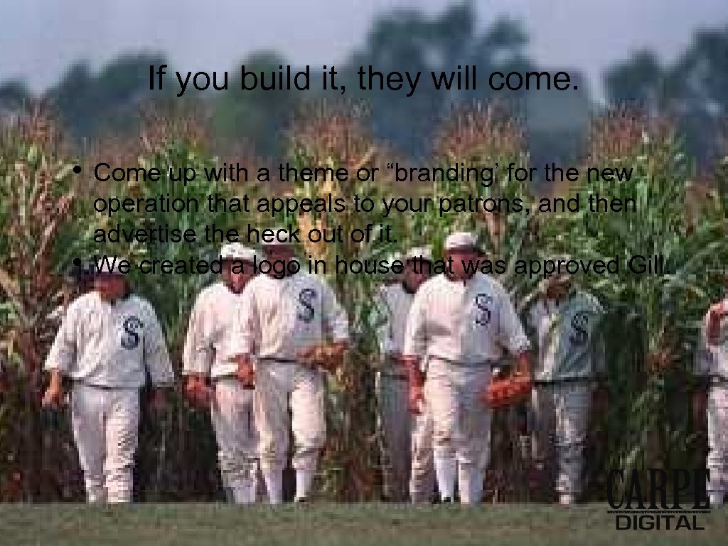 If you build it, they will come. • • Come up with a theme