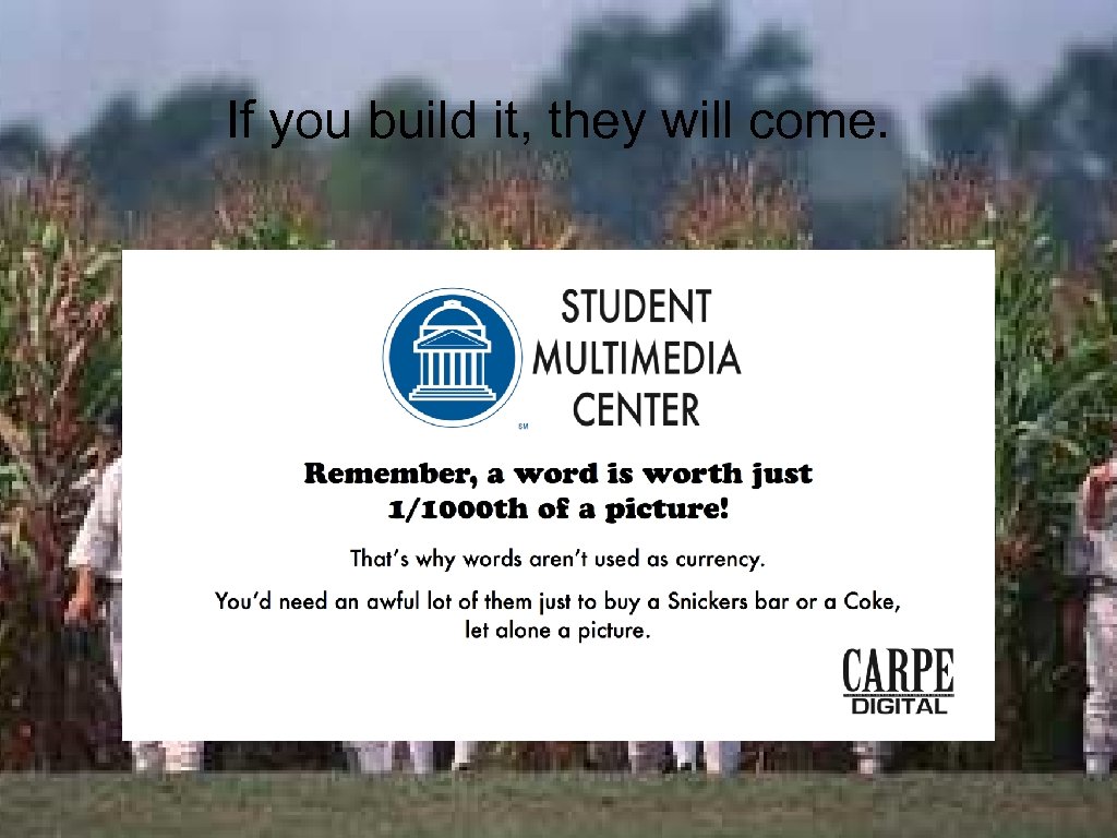 If you build it, they will come. 