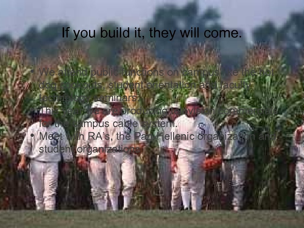 If you build it, they will come. • • • We attend public functions