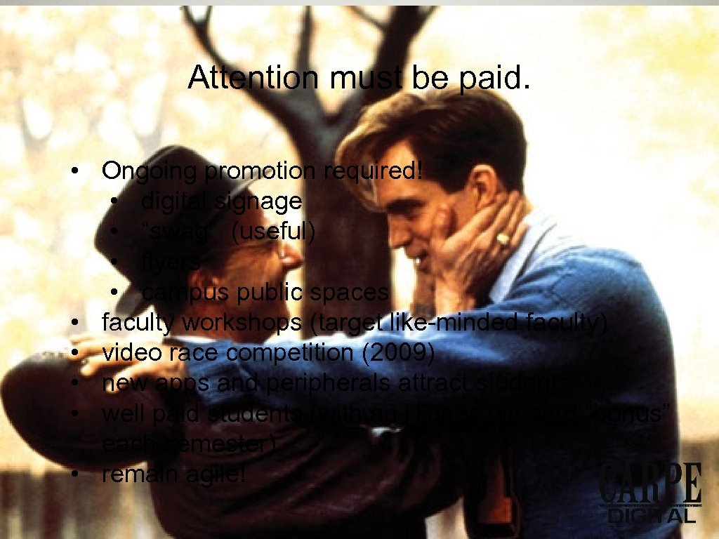 Attention must be paid. • Ongoing promotion required! • digital signage • “swag” (useful)