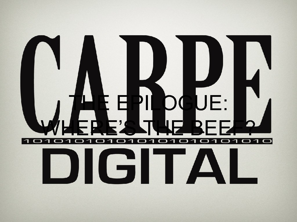 THE EPILOGUE: WHERE’S THE BEEF? 