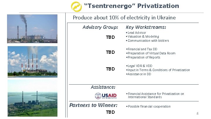 “Tsentrenergo” Privatization Produce about 10% of electricity in Ukraine Advisory Group: Key Workstreams: TBD