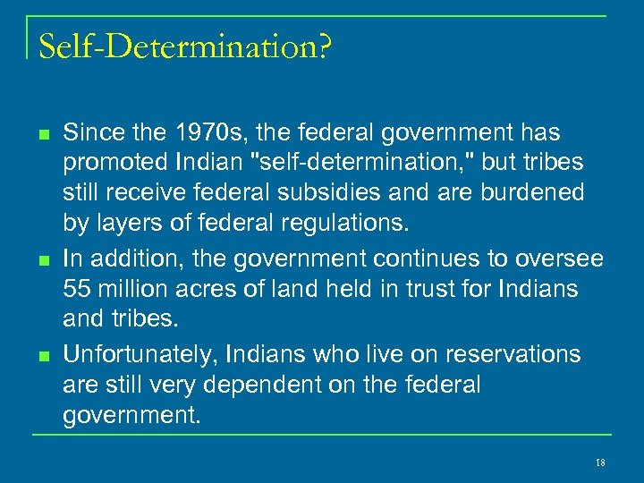 Self-Determination? n n n Since the 1970 s, the federal government has promoted Indian
