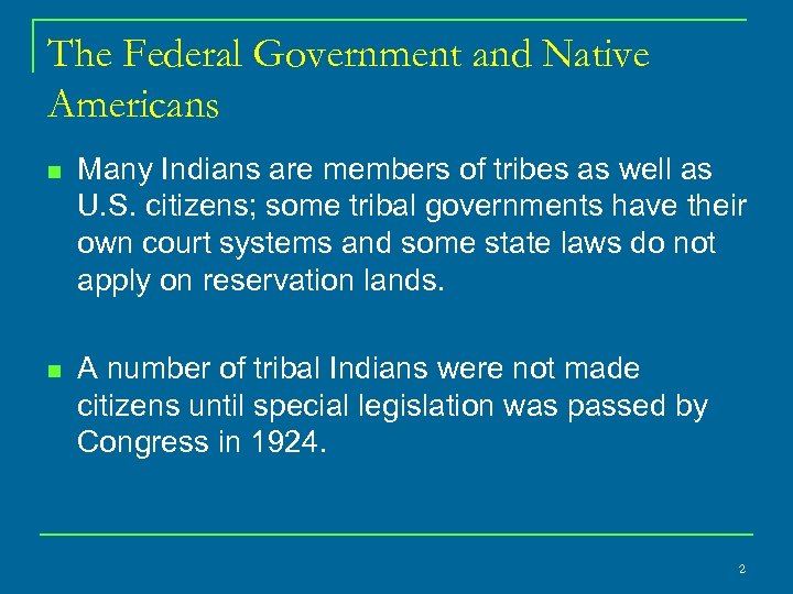 The Federal Government and Native Americans n Many Indians are members of tribes as