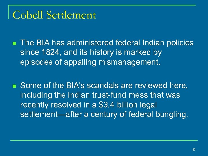 Cobell Settlement n The BIA has administered federal Indian policies since 1824, and its