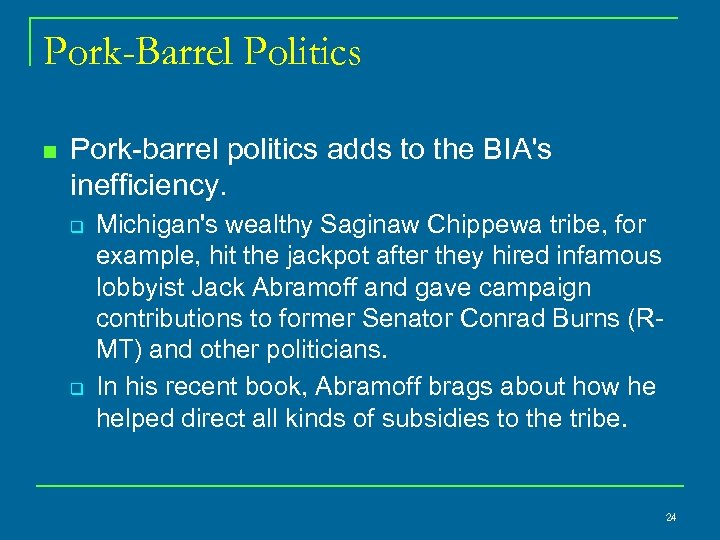 Pork-Barrel Politics n Pork barrel politics adds to the BIA's inefficiency. q q Michigan's