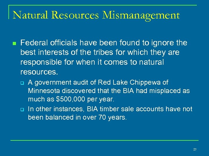 Natural Resources Mismanagement n Federal officials have been found to ignore the best interests
