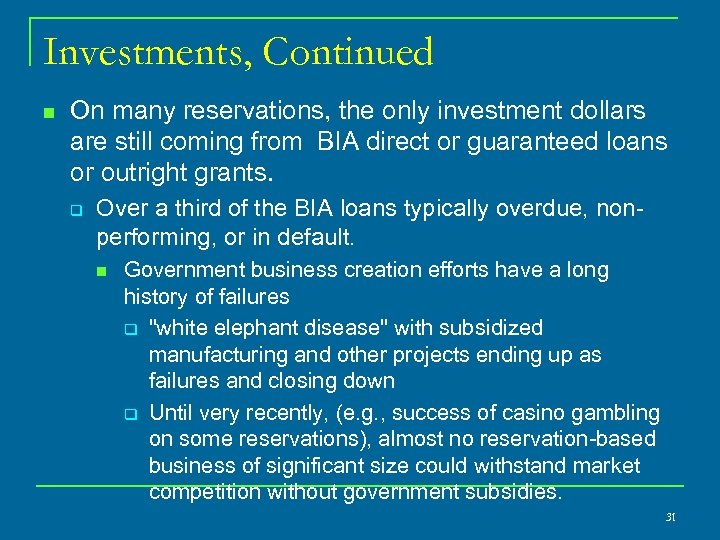 Investments, Continued n On many reservations, the only investment dollars are still coming from