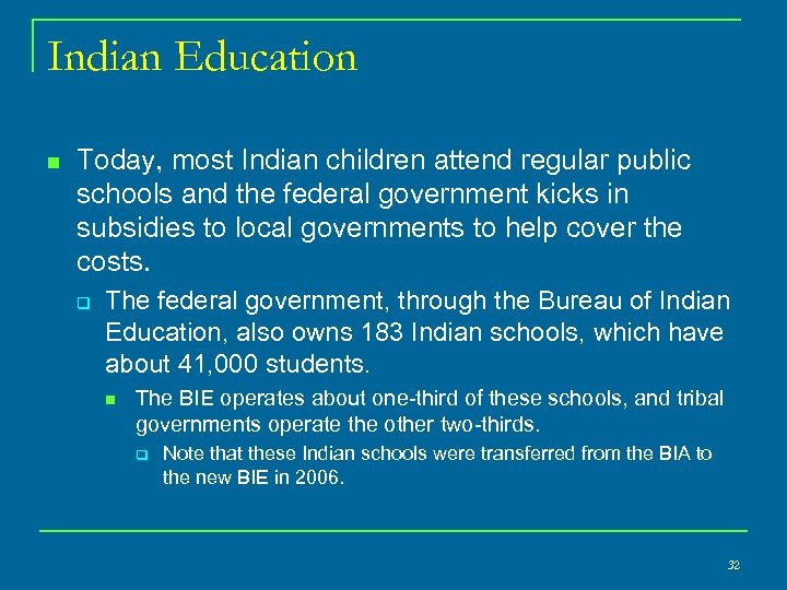 Indian Education n Today, most Indian children attend regular public schools and the federal