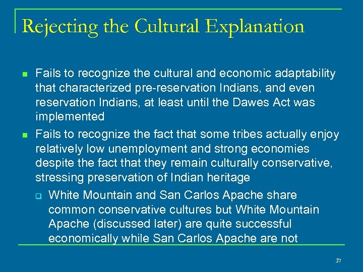 Rejecting the Cultural Explanation n n Fails to recognize the cultural and economic adaptability