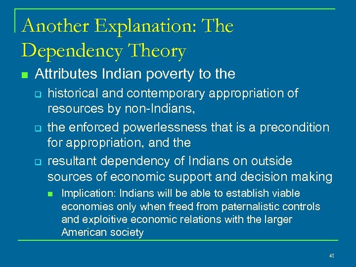 Another Explanation: The Dependency Theory n Attributes Indian poverty to the q q q