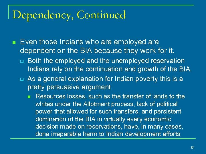 Dependency, Continued n Even those Indians who are employed are dependent on the BIA