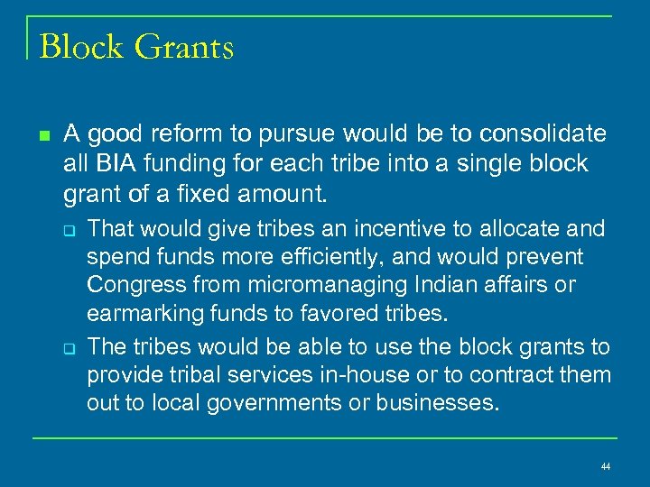 Block Grants n A good reform to pursue would be to consolidate all BIA