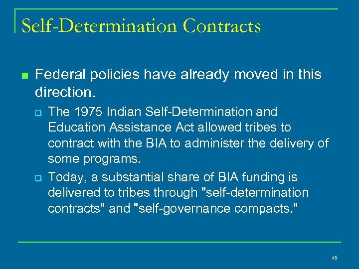 Self-Determination Contracts n Federal policies have already moved in this direction. q q The