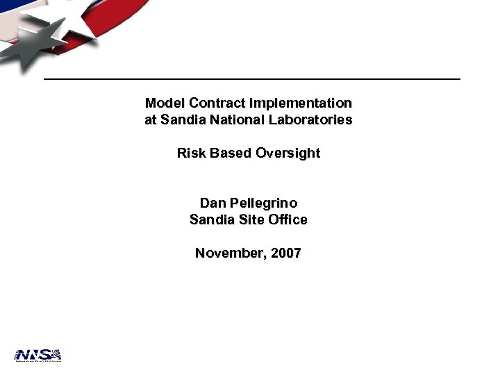 Model Contract Implementation at Sandia National Laboratories Risk Based Oversight Dan Pellegrino Sandia Site