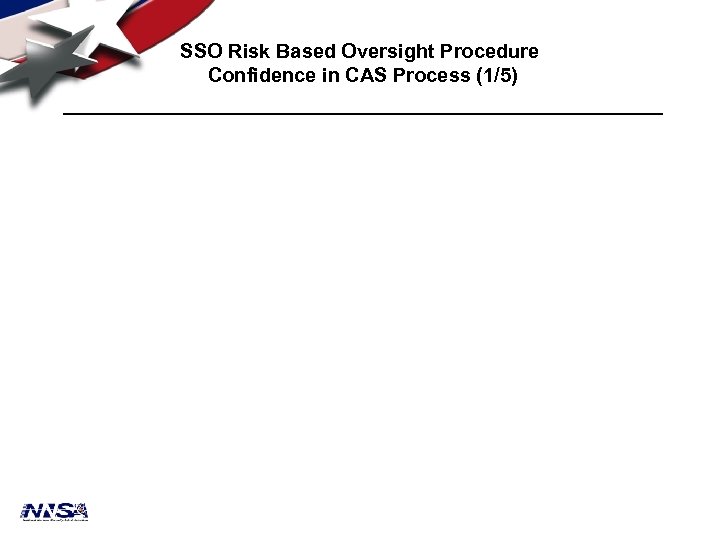 SSO Risk Based Oversight Procedure Confidence in CAS Process (1/5) 