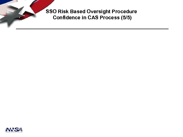 SSO Risk Based Oversight Procedure Confidence in CAS Process (5/5) 