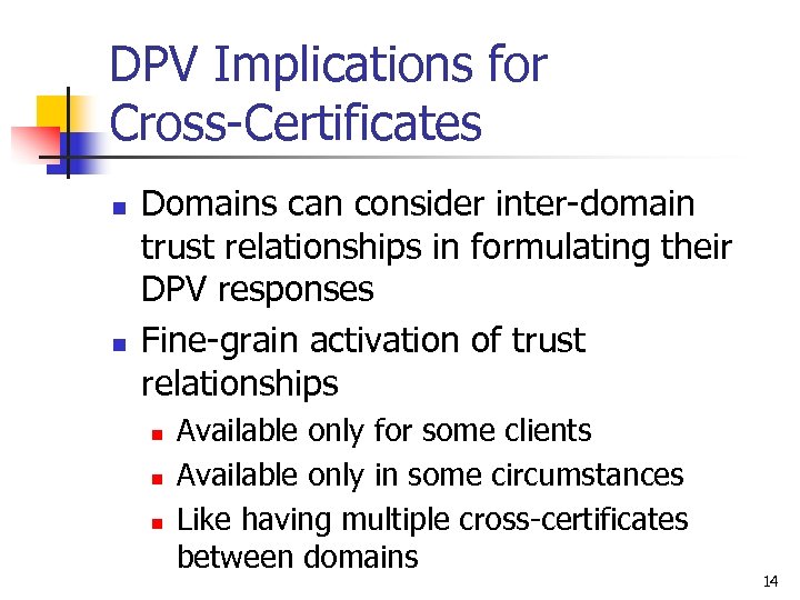 DPV Implications for Cross-Certificates n n Domains can consider inter-domain trust relationships in formulating