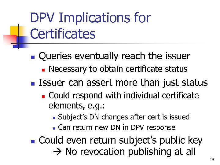 DPV Implications for Certificates n Queries eventually reach the issuer n n Necessary to