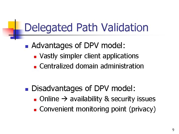 Delegated Path Validation n Advantages of DPV model: n n n Vastly simpler client