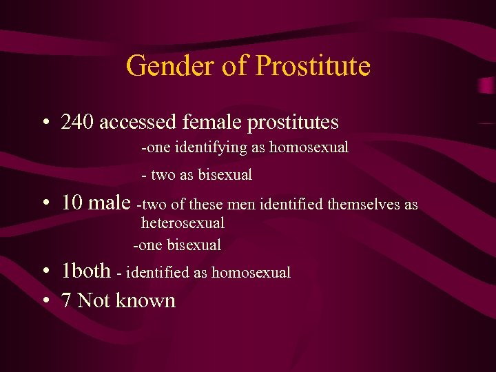 Gender of Prostitute • 240 accessed female prostitutes -one identifying as homosexual - two
