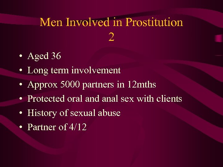 Men Involved in Prostitution 2 • • • Aged 36 Long term involvement Approx