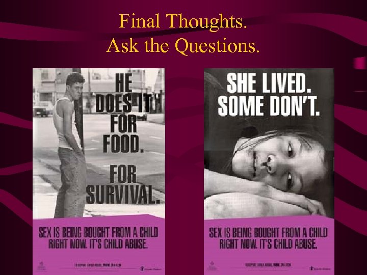 Final Thoughts. Ask the Questions. 