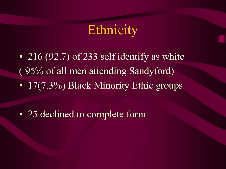 Ethnicity • 216 (92. 7) of 233 self identify as white ( 95% of