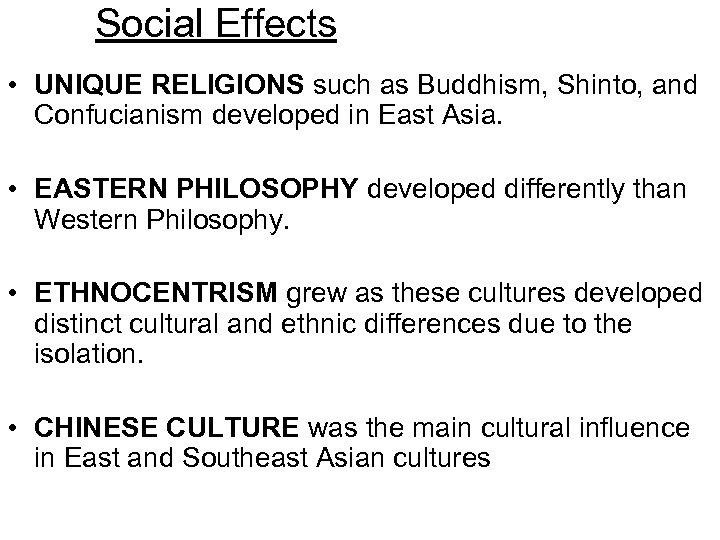 Social Effects • UNIQUE RELIGIONS such as Buddhism, Shinto, and Confucianism developed in East