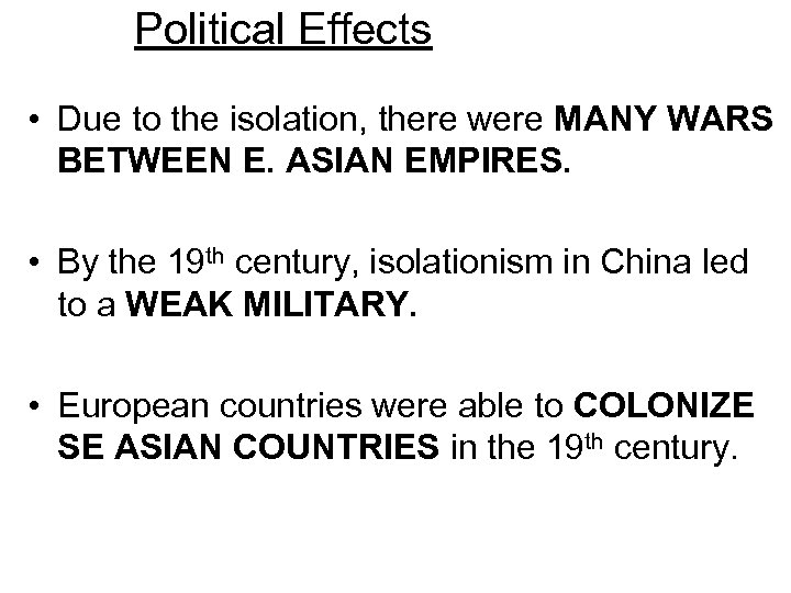 Political Effects • Due to the isolation, there were MANY WARS BETWEEN E. ASIAN