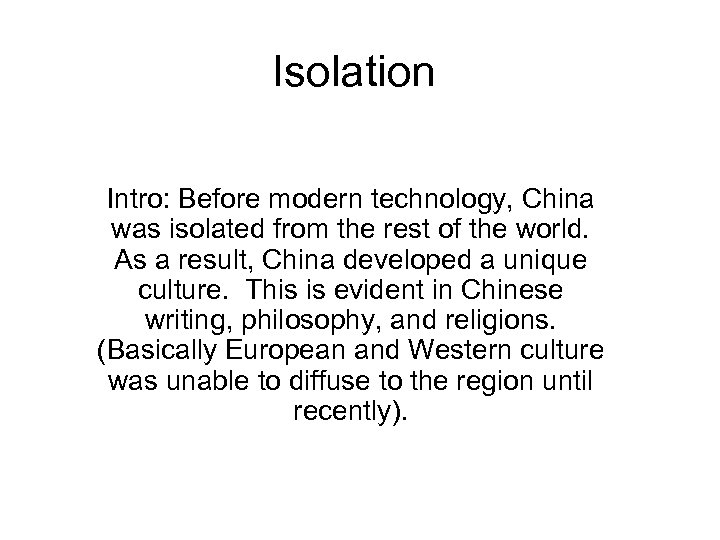 Isolation Intro: Before modern technology, China was isolated from the rest of the world.