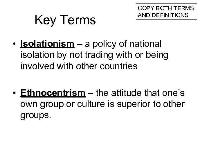 Key Terms COPY BOTH TERMS AND DEFINITIONS • Isolationism – a policy of national