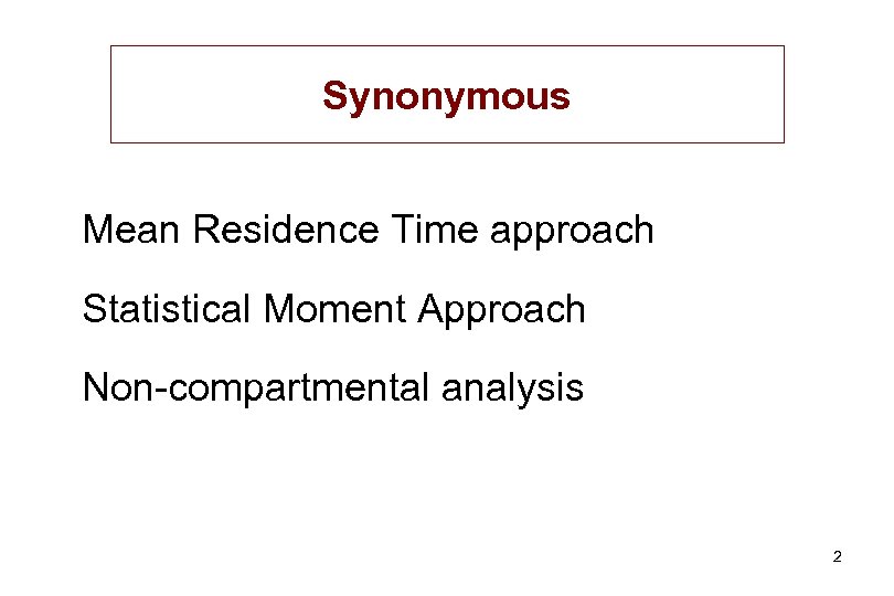 Synonymous Mean Residence Time approach Statistical Moment Approach Non-compartmental analysis 2 