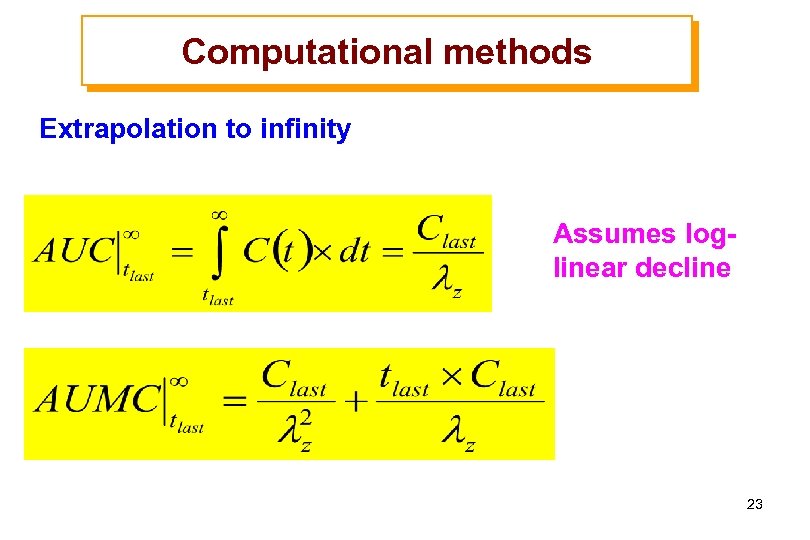 Computational methods Extrapolation to infinity Assumes loglinear decline 23 