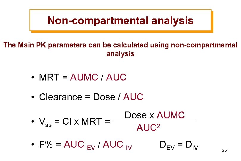 Non-compartmental analysis The Main PK parameters can be calculated using non-compartmental analysis • MRT