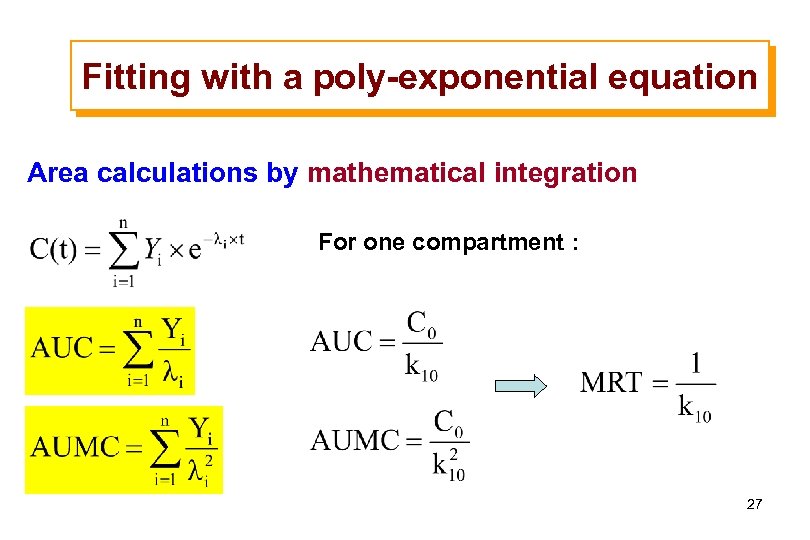 Fitting with a poly-exponential equation Area calculations by mathematical integration For one compartment :