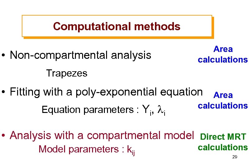 Computational methods • Non-compartmental analysis Area calculations Trapezes • Fitting with a poly-exponential equation