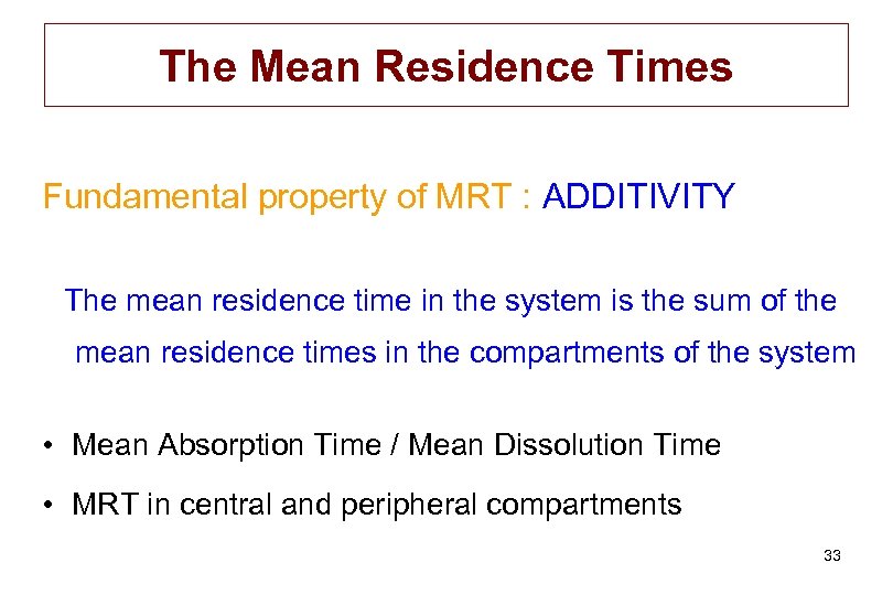 The Mean Residence Times Fundamental property of MRT : ADDITIVITY The mean residence time