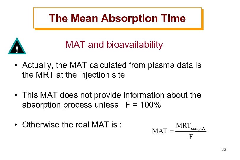 The Mean Absorption Time ! MAT and bioavailability • Actually, the MAT calculated from