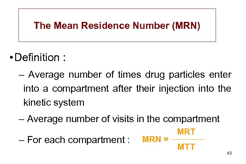 The Mean Residence Number (MRN) • Definition : – Average number of times drug