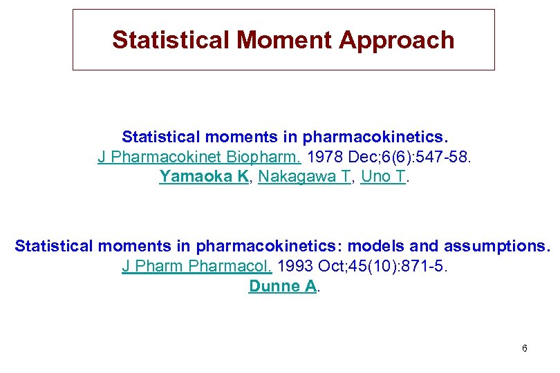 Statistical Moment Approach Statistical moments in pharmacokinetics. J Pharmacokinet Biopharm. 1978 Dec; 6(6): 547