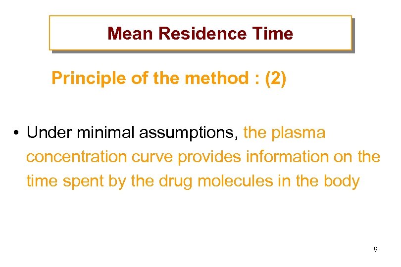 Mean Residence Time Principle of the method : (2) • Under minimal assumptions, the