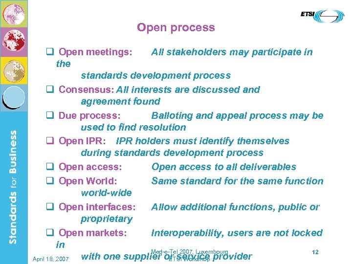  Open process q Open meetings: All stakeholders may participate in the standards development