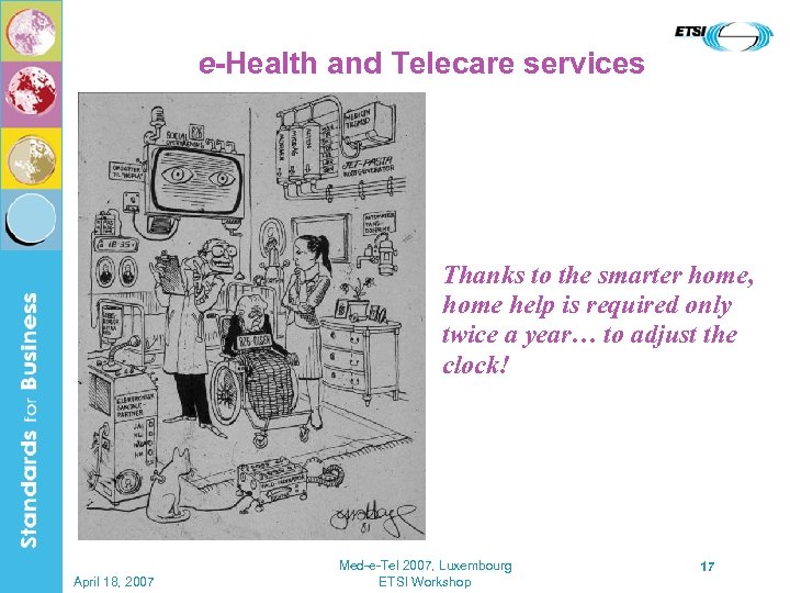 e-Health and Telecare services Thanks to the smarter home, home help is required only