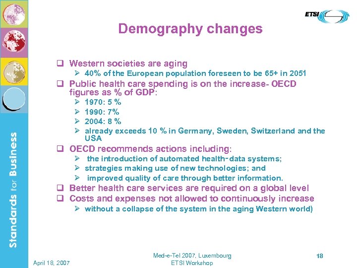 Demography changes q Western societies are aging Ø 40% of the European population foreseen