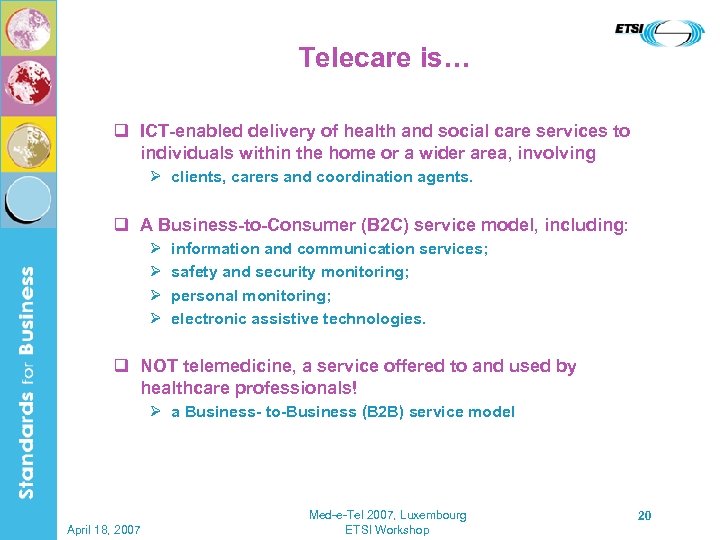 Telecare is… q ICT-enabled delivery of health and social care services to individuals within