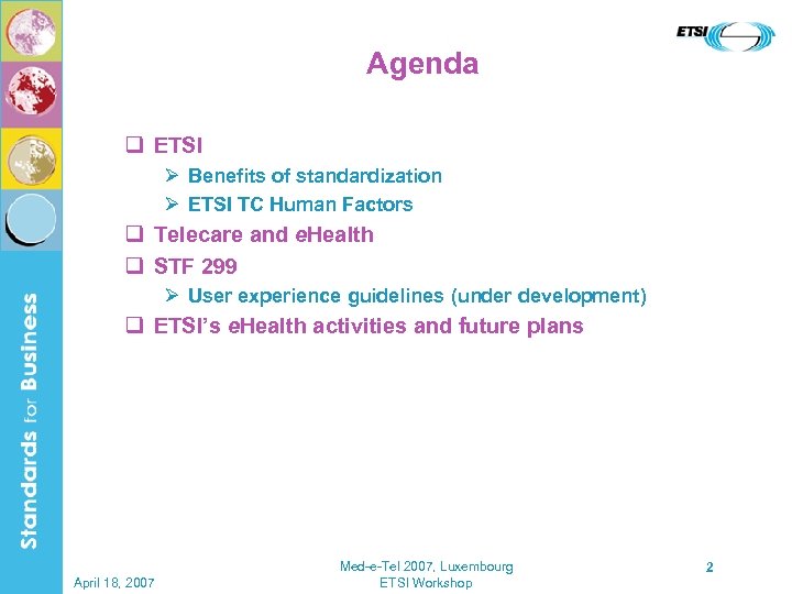 Agenda q ETSI Ø Benefits of standardization Ø ETSI TC Human Factors q Telecare